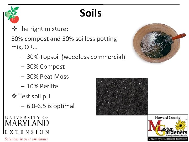 Soils v The right mixture: 50% compost and 50% soilless potting mix, OR… –