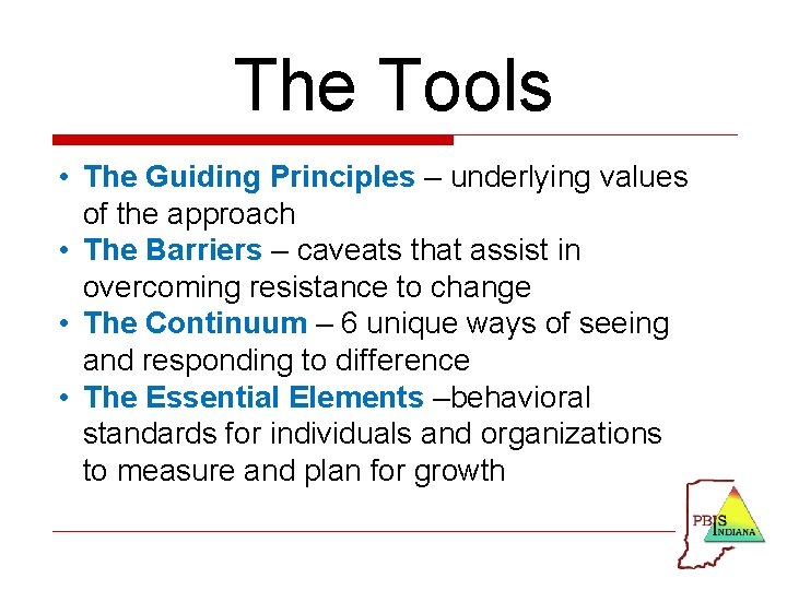 The Tools • The Guiding Principles – underlying values of the approach • The