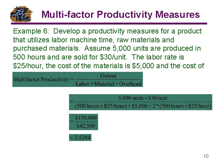 Multi-factor Productivity Measures Example 6: Develop a productivity measures for a product that utilizes