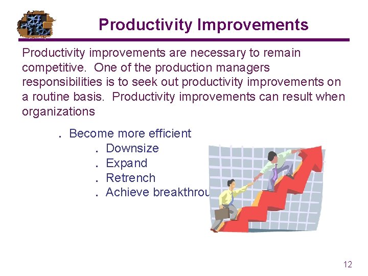 Productivity Improvements Productivity improvements are necessary to remain competitive. One of the production managers