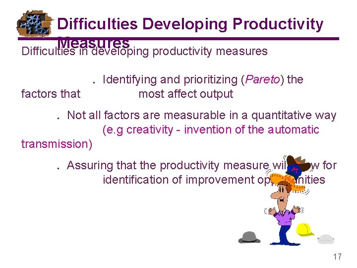 Difficulties Developing Productivity Measures Difficulties in developing productivity measures factors that . Identifying and