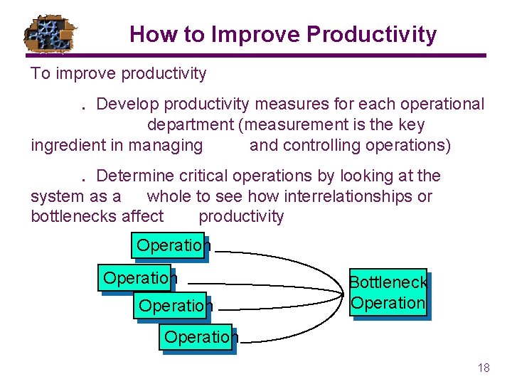 How to Improve Productivity To improve productivity. Develop productivity measures for each operational department