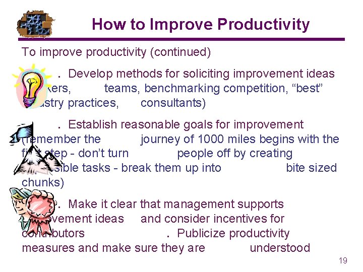 How to Improve Productivity To improve productivity (continued). Develop methods for soliciting improvement ideas