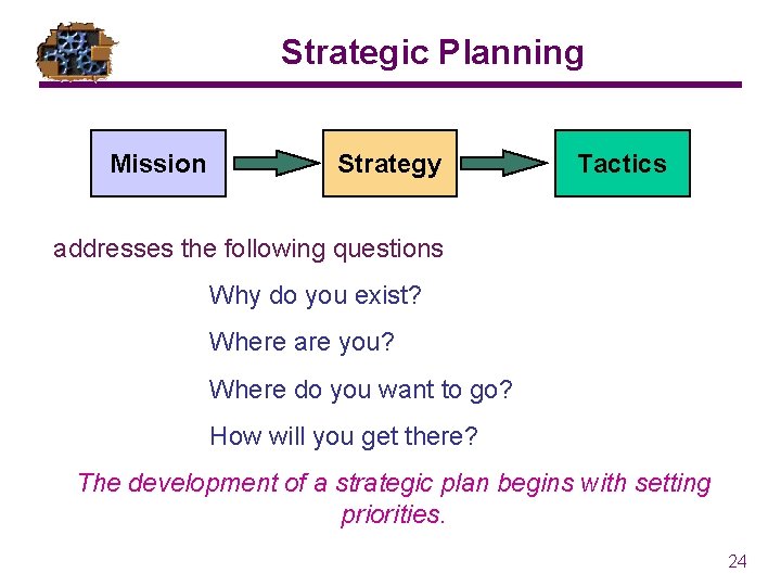 Strategic Planning Mission Strategy Tactics addresses the following questions Why do you exist? Where