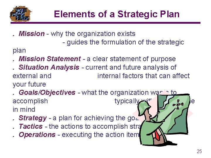 Elements of a Strategic Plan. Mission - why the organization exists - guides the