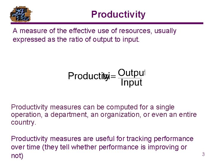 Productivity A measure of the effective use of resources, usually expressed as the ratio