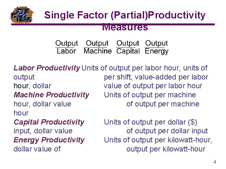 Single Factor (Partial)Productivity Measures Labor Productivity Units of output per labor hour, units of