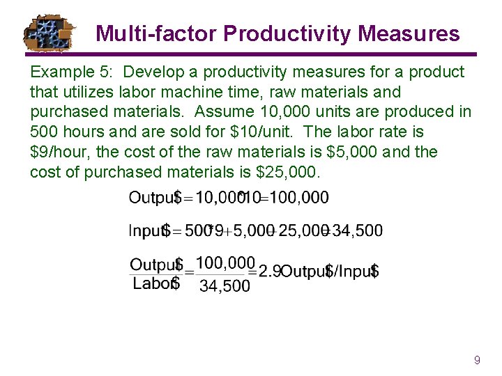 Multi-factor Productivity Measures Example 5: Develop a productivity measures for a product that utilizes