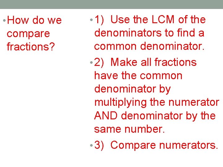  • How do we compare fractions? • 1) Use the LCM of the