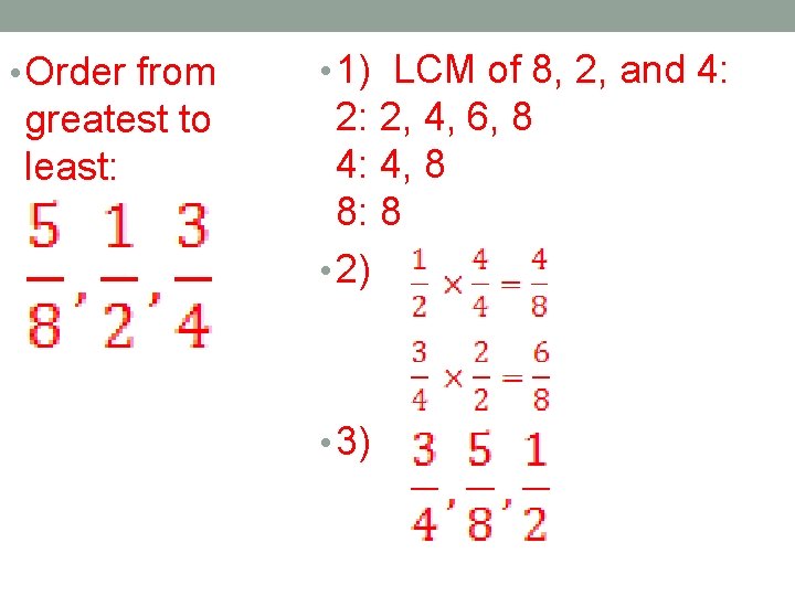  • Order from greatest to least: • 1) LCM of 8, 2, and