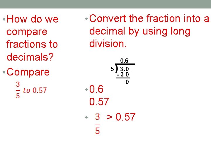  • How do we compare fractions to decimals? • Compare • Convert the