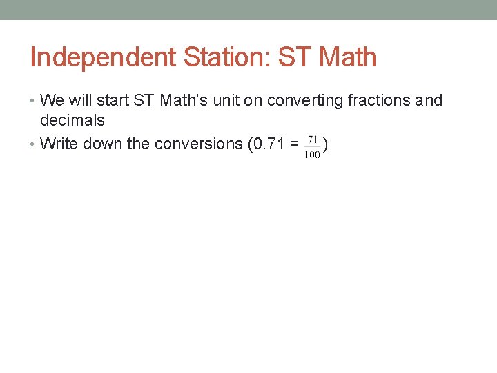 Independent Station: ST Math • We will start ST Math’s unit on converting fractions