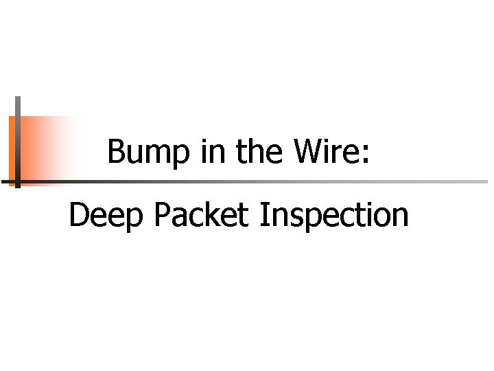 Bump in the Wire: Deep Packet Inspection 