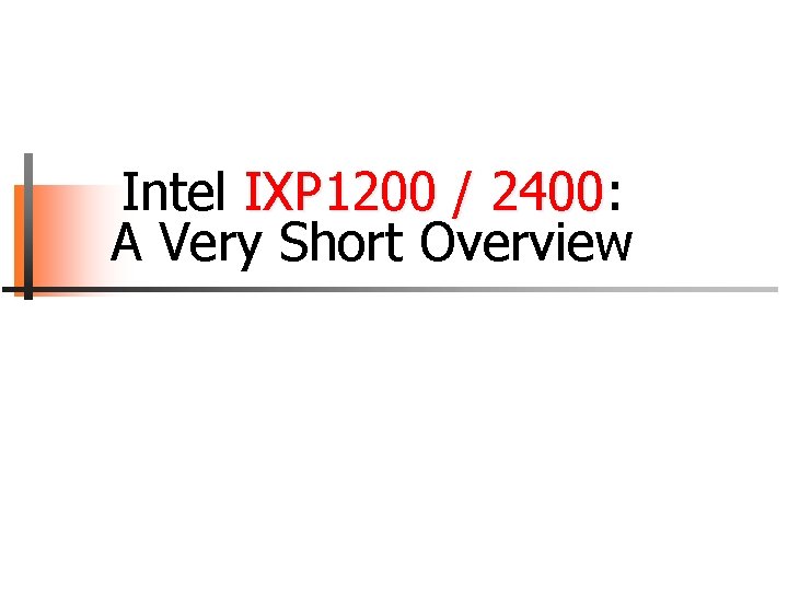 Intel IXP 1200 / 2400: 2400 A Very Short Overview 