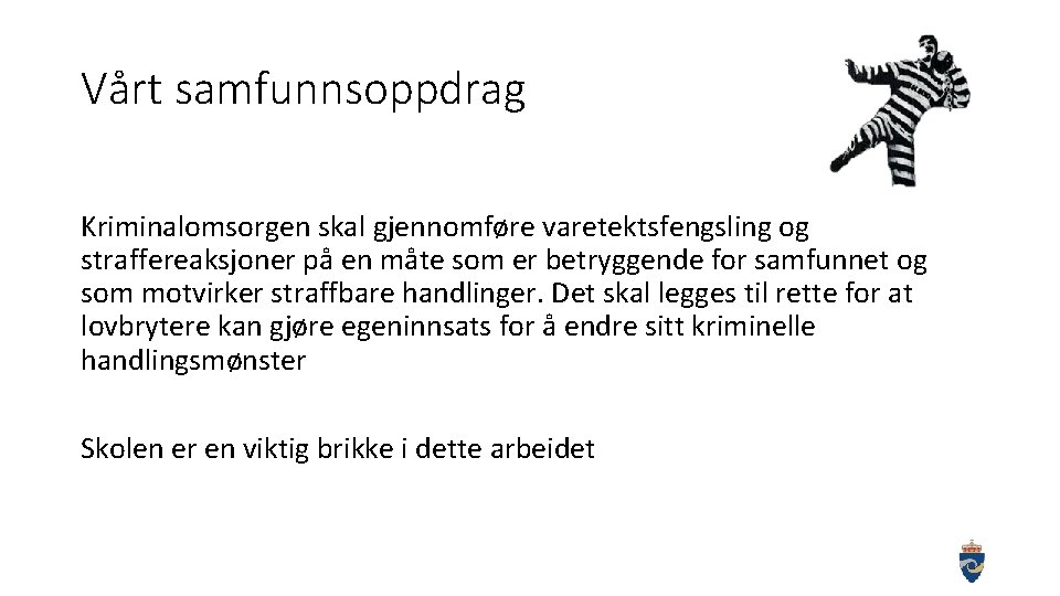 Vårt samfunnsoppdrag Kriminalomsorgen skal gjennomføre varetektsfengsling og straffereaksjoner på en måte som er betryggende