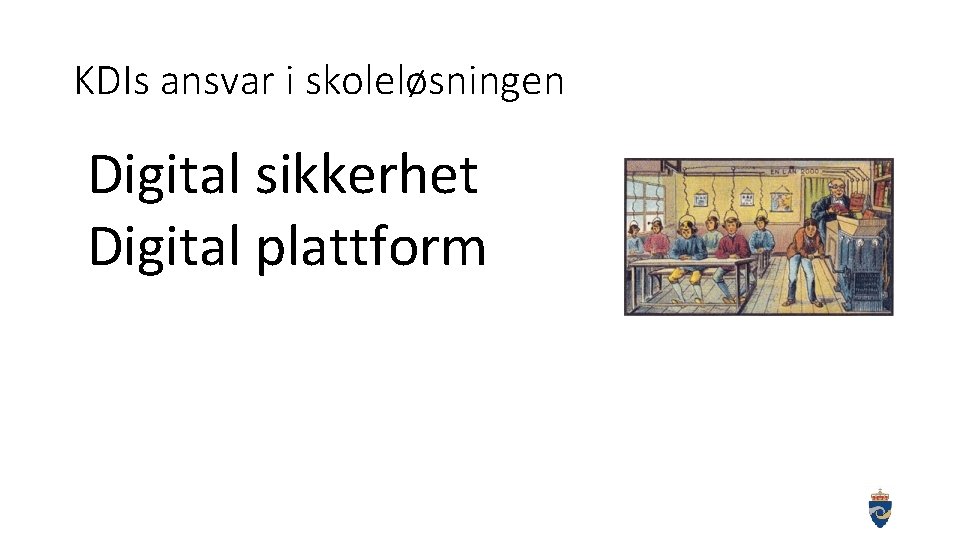 KDIs ansvar i skoleløsningen Digital sikkerhet Digital plattform 