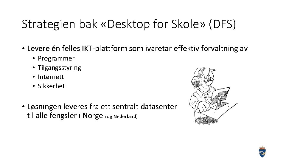 Strategien bak «Desktop for Skole» (DFS) • Levere én felles IKT-plattform som ivaretar effektiv