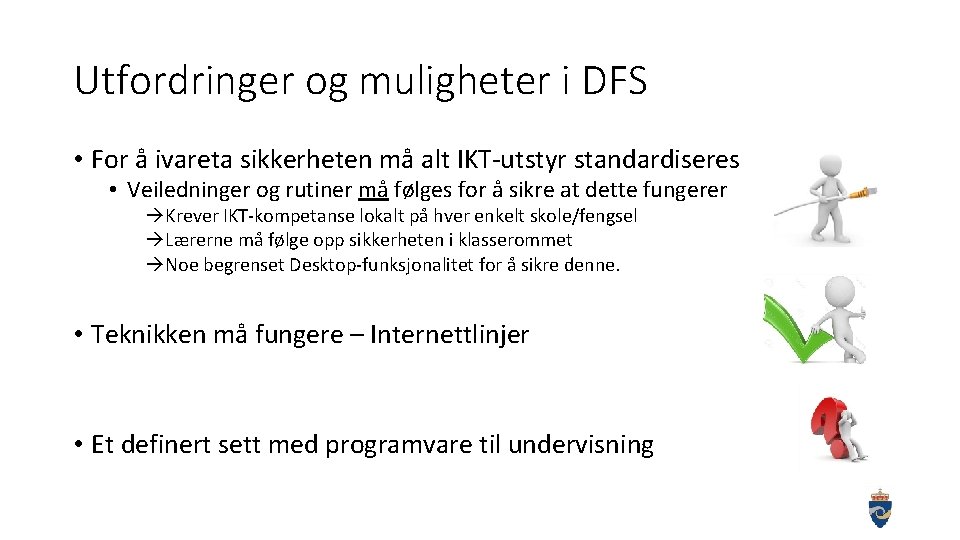 Utfordringer og muligheter i DFS • For å ivareta sikkerheten må alt IKT-utstyr standardiseres