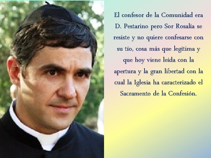 El confesor de la Comunidad era D. Pestarino pero Sor Rosalía se resiste y