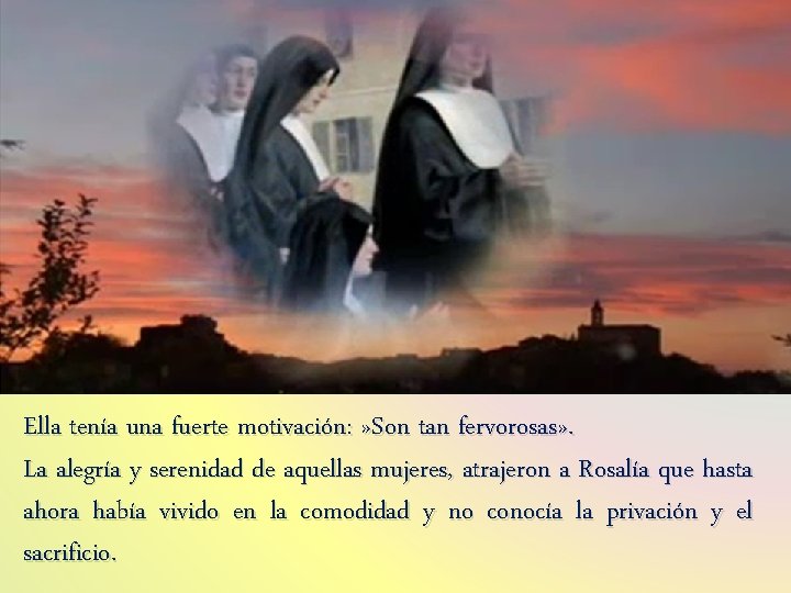 Ella tenía una fuerte motivación: » Son tan fervorosas» . La alegría y serenidad