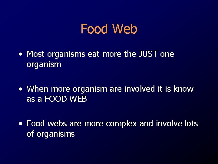 Food Web • Most organisms eat more the JUST one organism • When more Food Web • Most organisms eat more the JUST one organism • When more