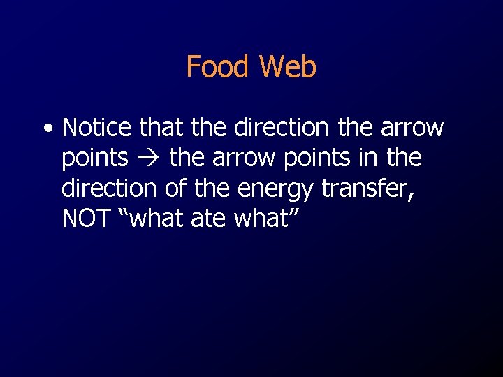 Food Web • Notice that the direction the arrow points in the direction of Food Web • Notice that the direction the arrow points in the direction of