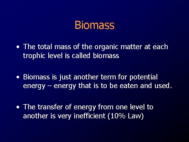 Biomass • The total mass of the organic matter at each trophic level is Biomass • The total mass of the organic matter at each trophic level is