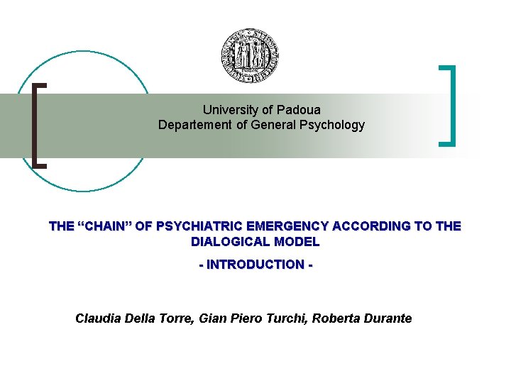 University of Padoua Departement of General Psychology THE “CHAIN” OF PSYCHIATRIC EMERGENCY ACCORDING TO