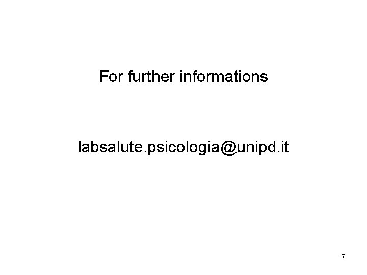 For further informations labsalute. psicologia@unipd. it 7 