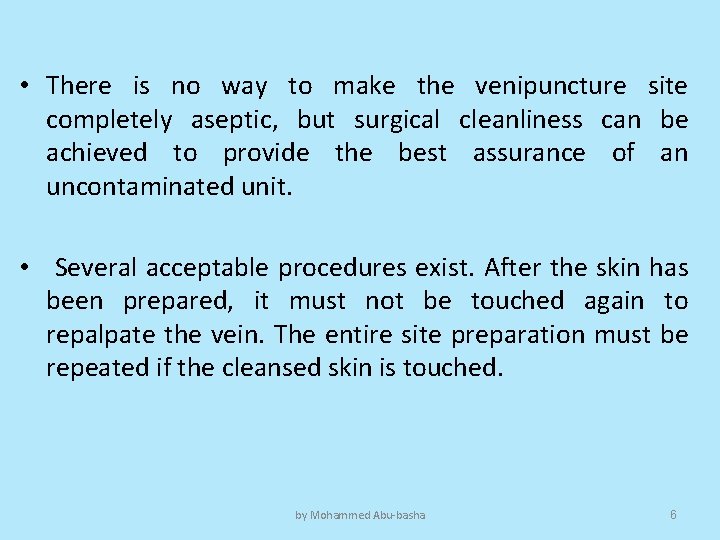  • There is no way to make the venipuncture site completely aseptic, but