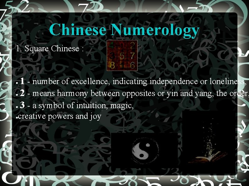 Chinese Numerology 1. Square Chinese : 1 - number of excellence, indicating independence or