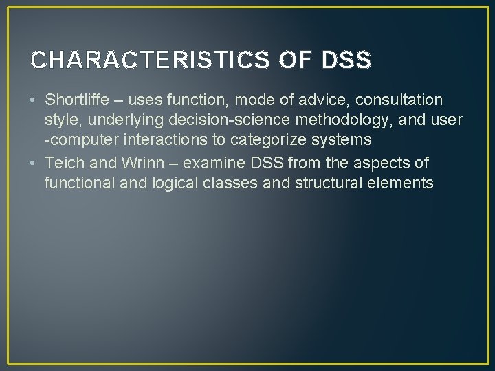 CHARACTERISTICS OF DSS • Shortliffe – uses function, mode of advice, consultation style, underlying