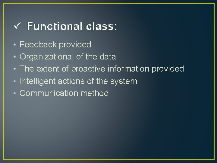 ü Functional class: • • • Feedback provided Organizational of the data The extent