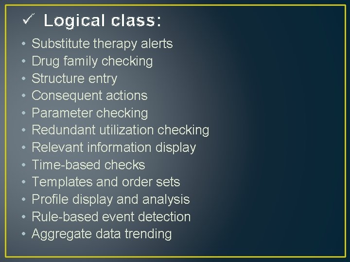 ü Logical class: • • • Substitute therapy alerts Drug family checking Structure entry