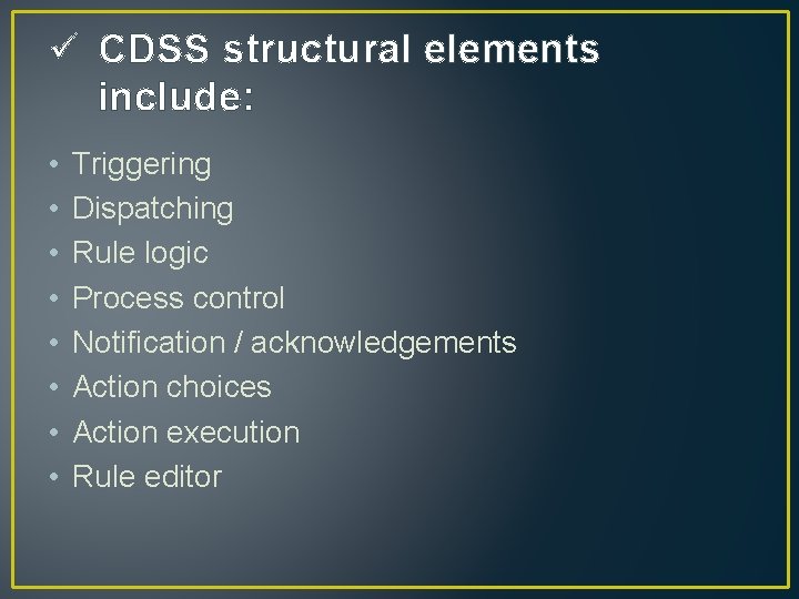 ü CDSS structural elements include: • • Triggering Dispatching Rule logic Process control Notification