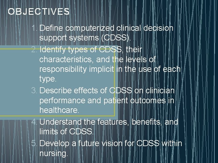 OBJECTIVES 1. Define computerized clinical decision support systems (CDSS). 2. Identify types of CDSS,