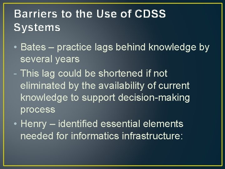 Barriers to the Use of CDSS Systems • Bates – practice lags behind knowledge