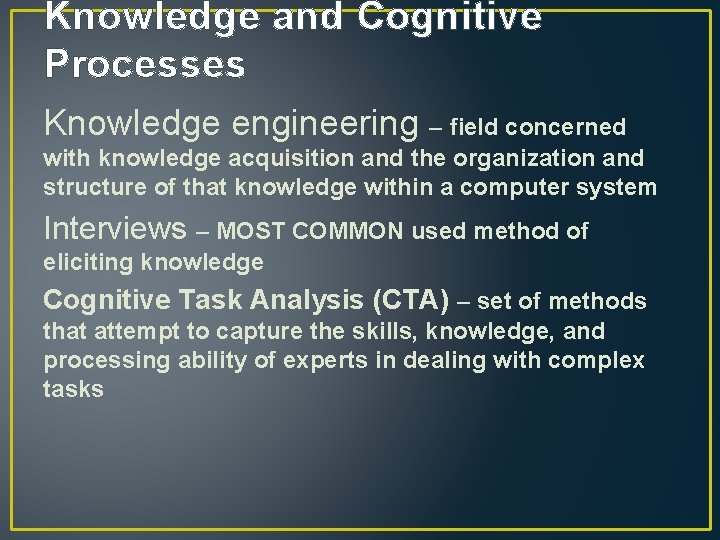 Knowledge and Cognitive Processes Knowledge engineering – field concerned with knowledge acquisition and the