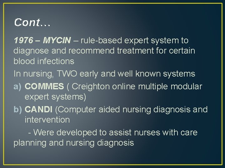 Cont… 1976 – MYCIN – rule-based expert system to diagnose and recommend treatment for