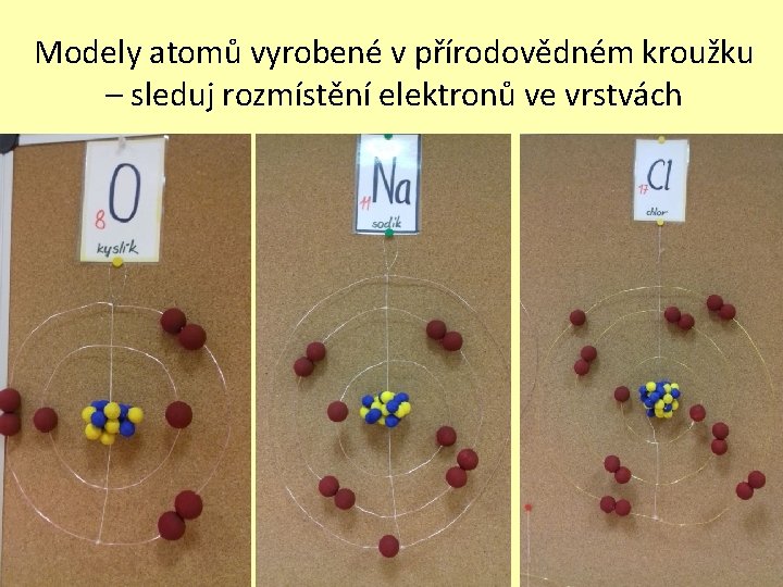 Modely atomů vyrobené v přírodovědném kroužku – sleduj rozmístění elektronů ve vrstvách 