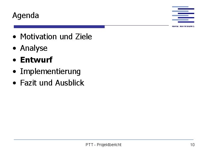 Agenda • • • Motivation und Ziele Analyse Entwurf Implementierung Fazit und Ausblick PTT