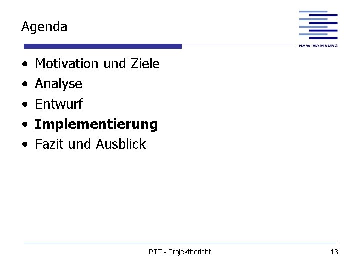 Agenda • • • Motivation und Ziele Analyse Entwurf Implementierung Fazit und Ausblick PTT