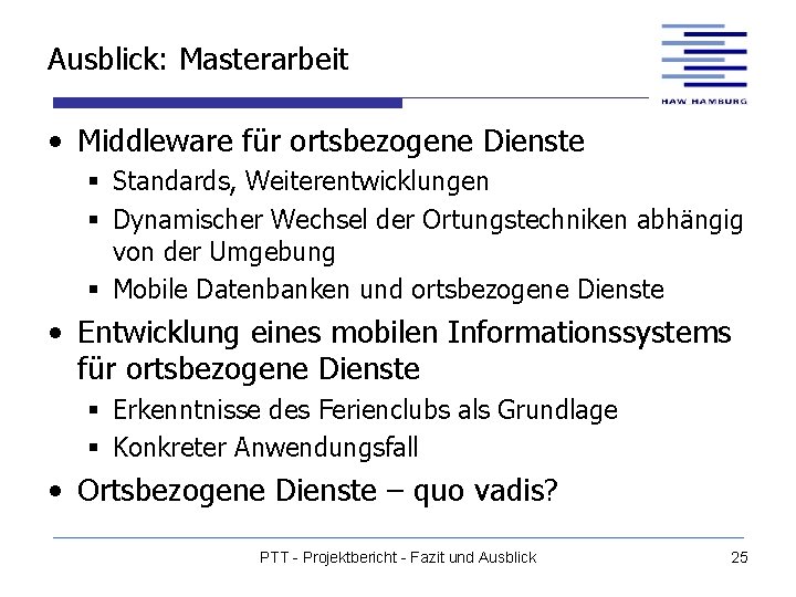 Ausblick: Masterarbeit • Middleware für ortsbezogene Dienste § Standards, Weiterentwicklungen § Dynamischer Wechsel der