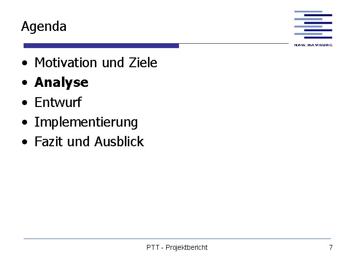 Agenda • • • Motivation und Ziele Analyse Entwurf Implementierung Fazit und Ausblick PTT