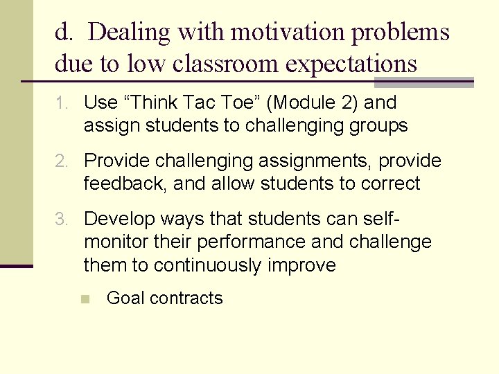 d. Dealing with motivation problems due to low classroom expectations 1. Use “Think Tac
