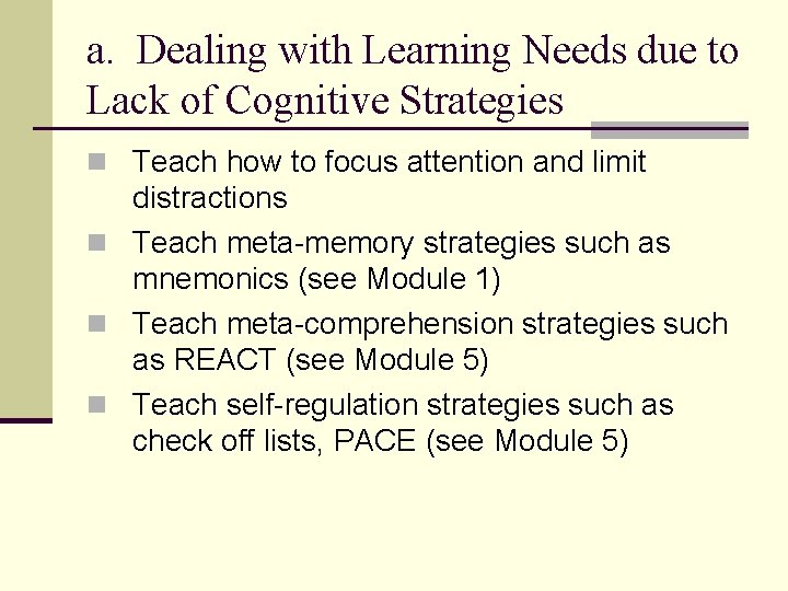 a. Dealing with Learning Needs due to Lack of Cognitive Strategies n Teach how
