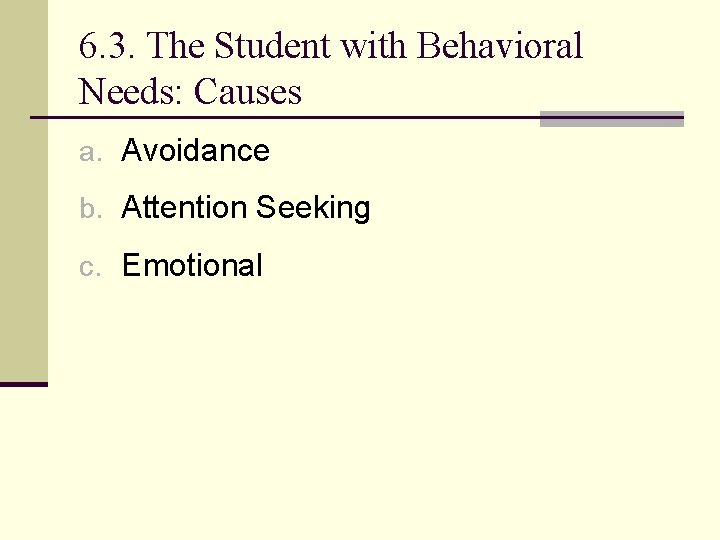 6. 3. The Student with Behavioral Needs: Causes a. Avoidance b. Attention Seeking c.