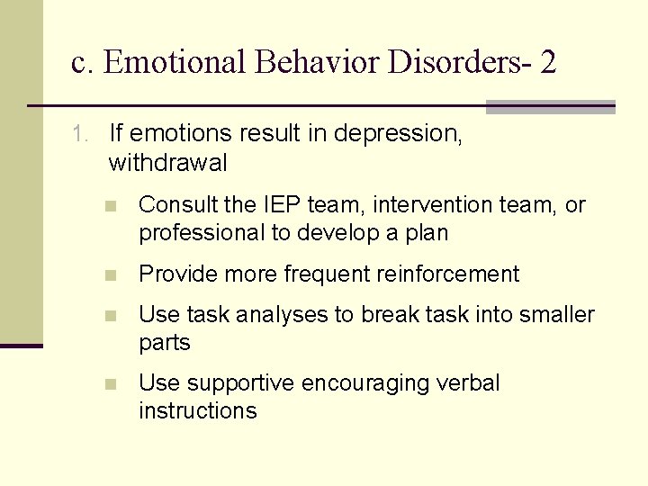 c. Emotional Behavior Disorders- 2 1. If emotions result in depression, withdrawal n Consult