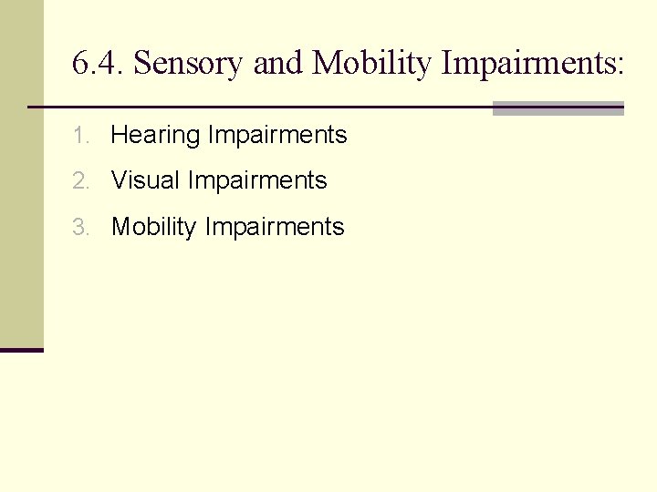 6. 4. Sensory and Mobility Impairments: 1. Hearing Impairments 2. Visual Impairments 3. Mobility