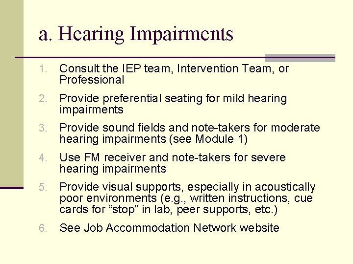 a. Hearing Impairments 1. Consult the IEP team, Intervention Team, or Professional 2. Provide